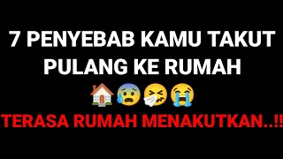 7 PENYEBAB KAMU TAKUT PULANG KE RUMAH 🏠😰🤧😭