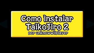 How to install TaikoJiro 2 Tutorial in spanish by unknowwiiplayer