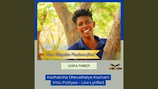 Kadhalicha Dhevathaiye Kazhatti Vittu Poitiyae - Live Lyrified