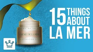 15 Things You Didn’t Know About LA MER