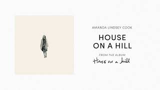 House On A Hill (Official Audio) - Amanda Lindsey Cook | House On A Hill