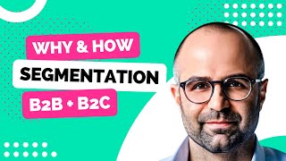 How \u0026 Why: B2B \u0026 B2C Market Segmentation [THE Key To A Successful Business - Not Kidding!]