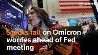 Stocks fall on Omicron worries ahead of Fed meeting