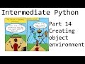 Creating an Environment for our Object - Intermediate Python Programming p.14