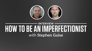 Heroic Interview: How to Be an Imperfectionist with Stephen Guise