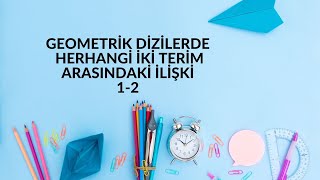 GEOMETRİK DİZİLERDE HERHANGİ İKİ TERİM ARASINDAKİ İLİŞKİ 1-2 SONUÇ YAYINLARI