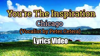 You're The Inspiration - Chicago (Lyrics Video)