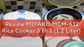 Review MIYAKO MCM-612 Rice Cooker 3 In 1 (1.2 Liter)