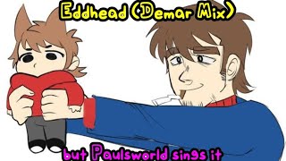 Eddhead (Demar Mix) but Paulsworld sings it (+FLM)