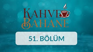 Turgay Başyayla - Kahve Bahane 51.Bölüm