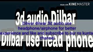 3d audio Dilbar Dilbar new song Satyamev Jayate|| Ns kuntal