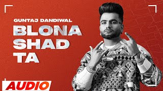 Blona Shad Ta (Full Audio) | Guntaj Dandiwal ft Korala Maan | Desi Crew | Latest Punjabi Songs 2023