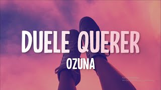 Ozuna - Duele Querer (Letra/Lyrics)
