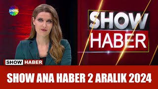 Show Ana Haber 2 Aralık 2024