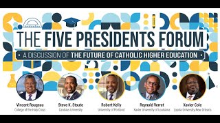 The Five Presidents Forum: A Discussion of the Future of Catholic Higher Education