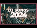 DJ SONGS MIX 2024 - Mashups & Remixes of Popular Songs 2024 | DJ Remix Club Music Songs Party 2024 🥳