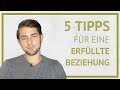 Die 5 wichtigsten Tipps, wenn Du eine erfüllte Beziehung führen willst!