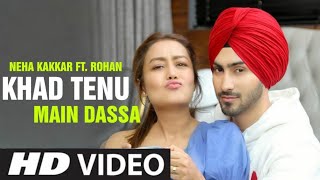 Khad Tainu Main Dassa (Full Video Song) | Neha kakkar | Rohanpreet Singh | Kada tenu main dassa Song