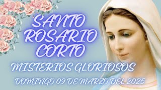 SANTO ROSARIO CORTO DE HOY DOMINGO 09 DE MARZO DEL 2025 / MISTERIOS GLORIOSOS