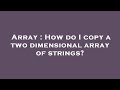 Array : How do I copy a two dimensional array of strings?