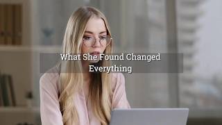 What She Found Changed Everything