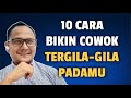 10 CARA BIKIN COWOK TERGILA GILA PADAMU - Jonathan Manullang