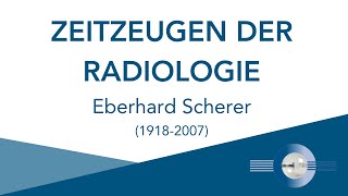 Zeitzeugen der Radiologie - Eberhard Scherer (1918-2007), Essen