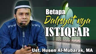 Betapa Dahsyat nya Istiqfar || Ust. Husen Al-Mubarak, MA