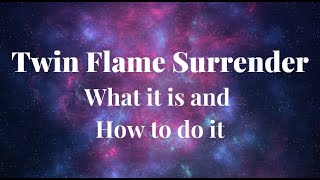 Twin Flame Surrender - What is Surrendering to Twin Flames? How to Surrender to your Twin Flame