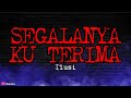 ILUSI - SEGALANYA KU TERIMA | LIRIK