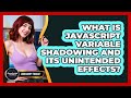 What Is JavaScript Variable Shadowing And Its Unintended Effects? - JavaScript Toolkit
