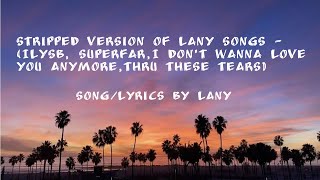 Stripped Version of LANY SONGS - (ILYSB, SuperFar,I don't wanna love you anymore,Thru these tears)