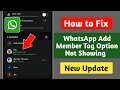 Whatsapp Add Member Tag New Update || How to Fix Whatsapp Add Member Tag Option Not Showing Problem