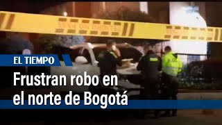 Policía frustró robo en el norte de Bogotá | El Tiempo