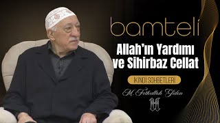 Bamteli | Allah'ın Yardımı ve Sihirbaz Cellat | M. Fethullah Gülen | (2018/08/20)