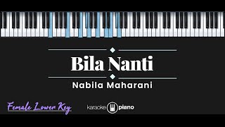 Bila Nanti Nabila Maharani KARAOKE PIANO FEMALE LOWER KEY