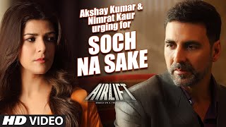 Akshay Kumar, Nimrat Kaur Urging for AIRLIFT 'Soch Na Sake' Song | Arijit Singh | T-Series