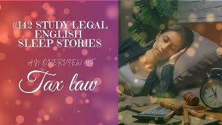 142:  An overview of tax law (SLE Sleep Story)