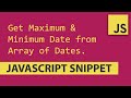 Get Maximum and Minimum Date from Array of Dates - Javascript Tutorial