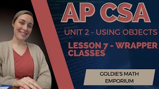 AP CSA - Unit 2: Using Objects - Lesson 7: Wrapper Classes