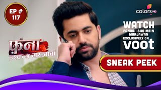 Fanaa - Ishq Mein Marjawan | Episode 117 | Watch Exclusively On Voot