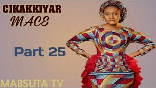 CIKAKKIYAR MACE Part 26 Complete hausa novels