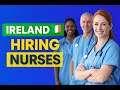 Ireland Hiring Overseas Nurses 🇮🇪 | Recruitment, Visa & Jobs Explained