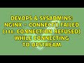 DevOps & SysAdmins: Nginx - connect() failed (111: Connection refused) while connecting to upstream