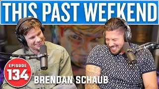 Brendan Schaub | This Past Weekend #134