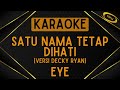 EYE - Satu Nama Tetap Dihati (Versi Decky Ryan) [Karaoke]