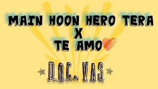Main Hoon Hero Tera x Te Amo | DOC. VAS | Mix Up |
