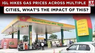 ET Now | Indraprastha Gas Hikes CNG Prices By ₹1.5-4/Kg Outside Delhi | Decoding Gas Pricing Impact!