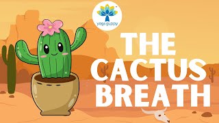 Cactus Breathing Exercise for Kids | Improve Focus & Lung Capacity | Yoga for Kids | Yoga Guppy