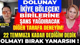 22 Temmuz İkiye Bölecek! Bir Tarafa Şans Yağdıracak! “Dediğim Dedik” Olmayı Bırak YANARSIN !